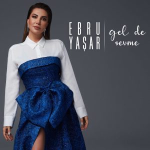 Ebru Yaşar’dan Yeni Albüm: ‘Gel de Sevme’